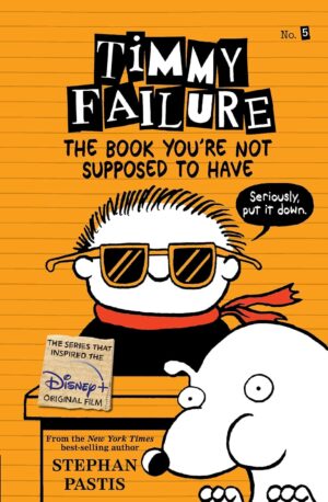 Timmy Failure 5 - The Book You're Not Supposed to Have