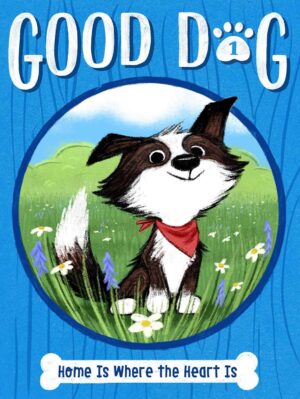 Home Is Where the Heart Is (Good Dog #1)