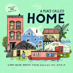 Lonely Planet Kids A Place Called Home: Look Inside Houses Around the World